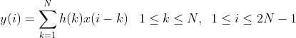 y(i)=\sum_{k=1}^{N}h(k)x(i-k)\; \; \; 1\leq k\leq N,\; \; 1\leq i\leq 2N-1